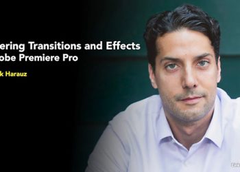 Premiere Pro: Mastering Effects and Transitions By Nick Harauz