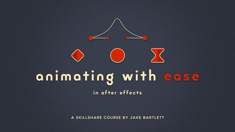 Animating With Ease in After Effects (V1) By Jake Bartlett