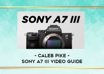 Sony A7 III Video Guide By Caleb Pike
